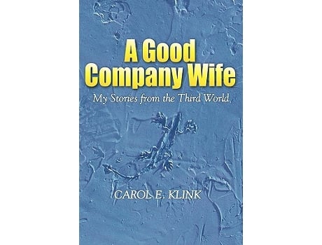 Livro A Good Company Wife My Stories from the Third World de Carol E Klink (Inglês)