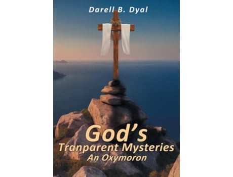 Livro Gods Transparent Mysteries An Oxymoron de Darell B Dyal (Inglês)