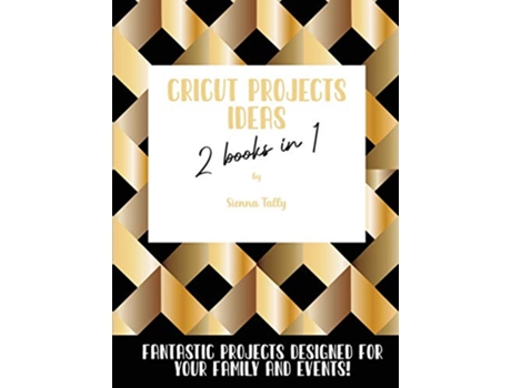 Livro Cricut Project Ideas 2 Books in 1 Fantastic Projects Designed For Your family and Events de Sienna Tally (Inglês)