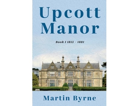Livro Upcott Manor Book I 1815 - 1881 De Martin Byrne (inglês)