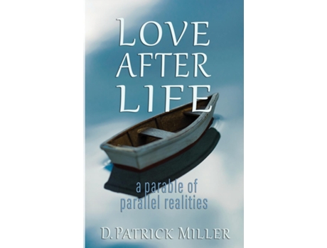 Livro Love After Life A Parable Of Parallel Realities De Miller, David Et Al. (inglês)