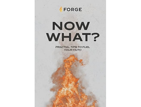 Livro Now What? Practical Tips To Fuel Your Faith De Forge Kingdom Building Ministries (inglês)