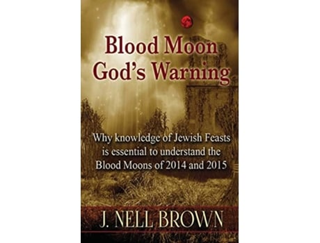 Livro Blood Moon-gods Warning Jewish Feasts And The Blood Moons Of 2014 And 2015 De J Nell Brown (inglês)
