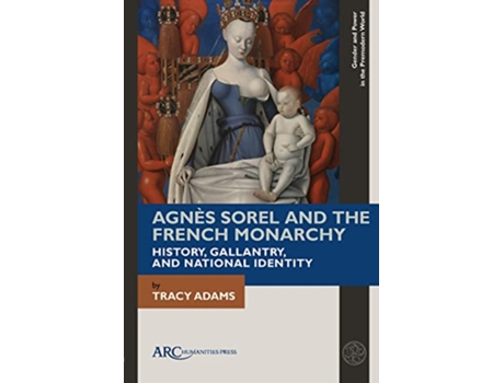 Livro Agnes Sorel and the French Monarchy de Tracy Adams (Inglês - Capa Dura)