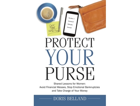 Livro Protect Your Purse: Shared Lessons for Women: Avoid Financial Messes, Stop Emotional Bankruptcies and Take Charge of Your Money de Doris Belland ( Inglês )