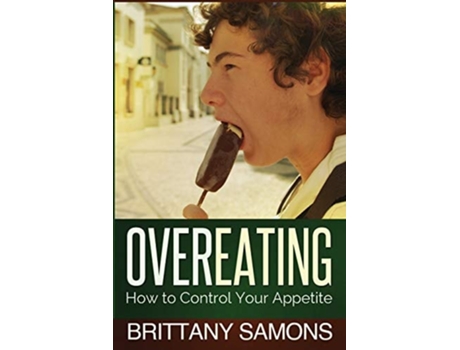 Livro Overeating How To Control Your Appetite De Brittany Samons (inglês)