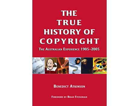 Livro True History of Copyright the Australian Experience 19052005 de Benedict Atkinson (Inglês)
