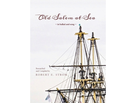 Livro Old Salem at Sea in Ballad and Song Robert E. Strom (Inglês)