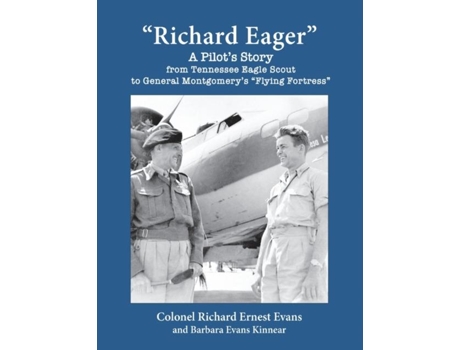 Livro Quotrichard Eagerquot A Pilots Story From Tennessee Eagle Scout To General Montgomerys Quotflying Fortressquot De Evans, Richard Et Al. (inglês)