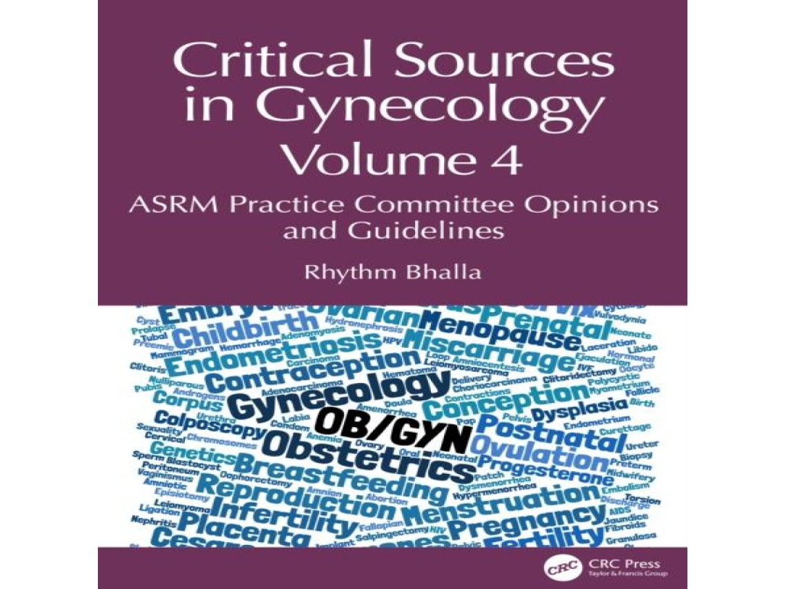 Livro Critical Sources in Gynecology Volume 4 ASRM Practice Committee Opinions and Guidelines de Rhythm Bhalla (Inglês)