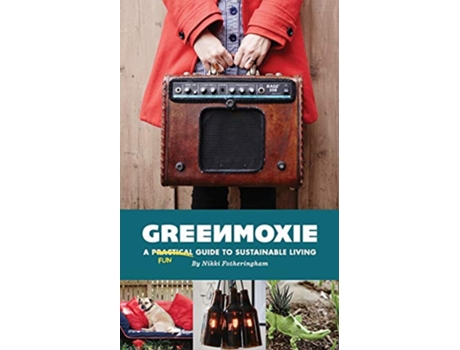 Livro Greenmoxie A Practical Guide to Sustainable Living de Nikki Fotheringham (Inglês)