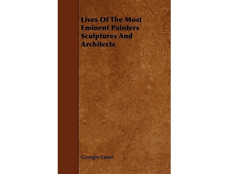 Livro Lives Of The Most Eminent Painters Sculptures And Architects de Georgio Vasari (Inglês)