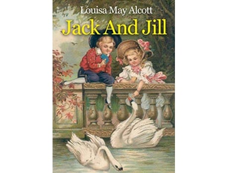 Livro Jack And Jill A childrens book originally published in 1880 by Louisa May Alcott de Louisa May Alcott (Inglês)
