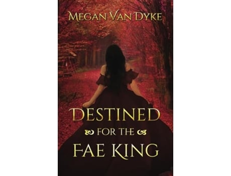 Livro Destined for the Fae King de Megan Van Dyke (Inglês)