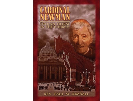 Livro Cardinal Newman Trojan Horse in the Church de Rev Paul M Kimball (Inglês)