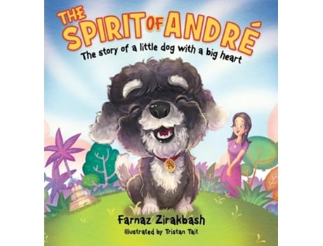 Livro The Spirit of Andre´ The story of a little dog with a big heart de Farnaz Zirakbash (Inglês - Capa Dura)