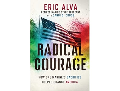 Livro Radical Courage How One Marines Sacrifice Helped Change America de Eric Alva Candi S Cross (Inglês)