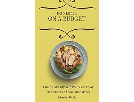 Livro Keto Lunch on a Budget Cheap and Tasty Keto Recipes to Enjoy Your Lunch and Save Your Money de Sebastian Booth (Inglês)