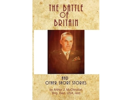 Livro The Battle Of Britain And Other Short Stories De Arthur J Mcchrystal (inglês)