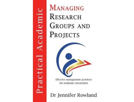 Livro Practical Academic: Managing Research Groups and Projects Dr Jennifer Rowland (Inglês)