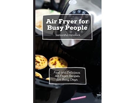 Livro Air Fryer for Busy People Fast and Delicious Air Fryer Recipes for Busy Days de Samantha Hendrick (Inglês)