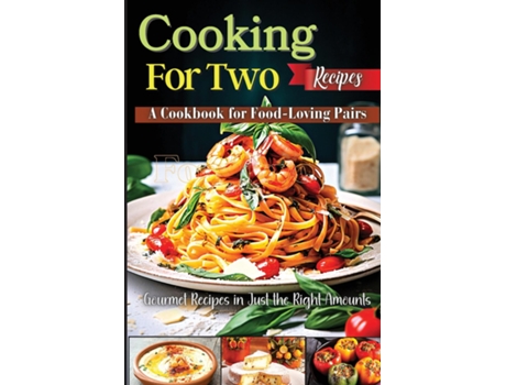 Livro Cooking For Two Recipes A Cookbook for Food-Loving Pairs de Emily Soto (Inglês)