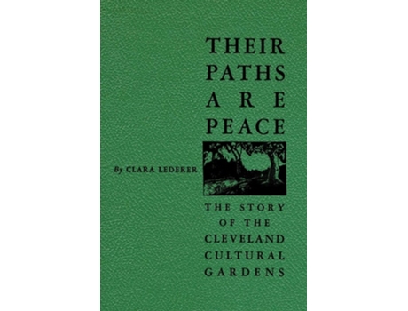 Livro Their Paths Are Peace The Story Of Clevelands Cultural Gardens De Clara Lederer E Jared Bendis (inglês)