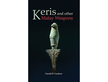 Livro Keris And Other Malay Weapons De Gerald B Gardner (inglês - Capa Dura)