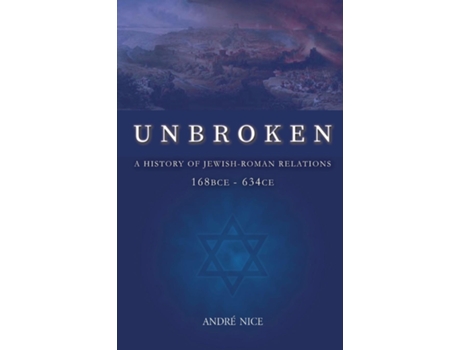 Livro Unbroken A History of Jewish-Roman relations from 168BCE to 634CE de André Nice (Inglês)