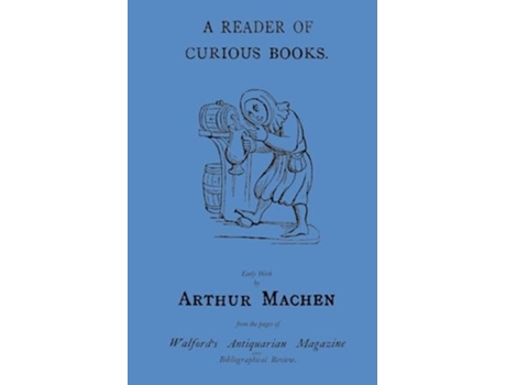 Livro A Reader of Curious Books Early Work from the Pages of Walfords Antiquarian Magazine de Arthur Machen (Inglês)