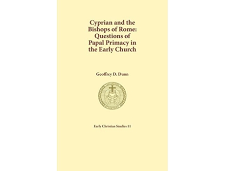 Livro Cyprian and the Bishops of Rome Questions of Papal Primacy in the Early Church 11 Early Christian Studies de Geoffrey D Dunn (Inglês)
