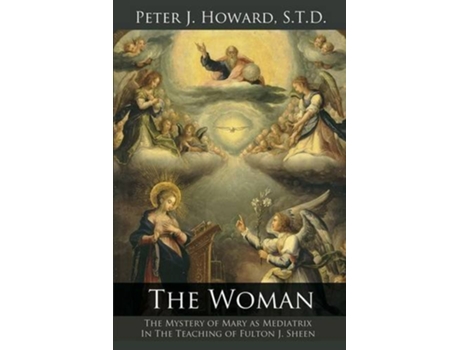 Livro The Woman The Mystery of Mary as Mediatrix in the Teaching of Fulton J Sheen de Peter J Howard (Inglês)