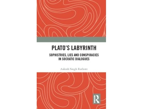 Livro Plato’s Labyrinth Sophistries Lies and Conspiracies in Socratic Dialogues de Aakash Singh Rathore (Inglês)