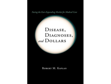 Livro Disease Diagnoses and Dollars Facing the EverExpanding Market for Medical Care de Robert M Kaplan (Inglês)