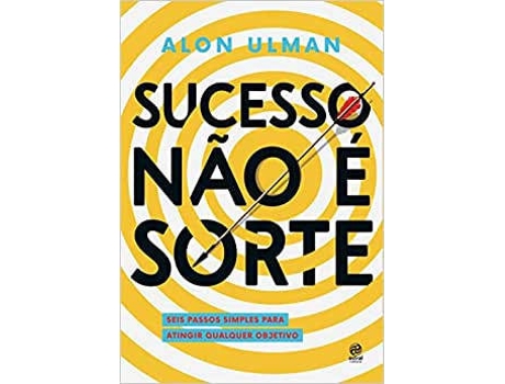 Livro Sucesso Não É Sorte: Seis Passos Simples Para Atingir Qualquer Objetivo de Alon Ulman (Português-Brasil)