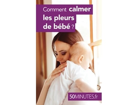 Livro Comment calmer les pleurs de bébé Famille French Edition de Dominique Van Der Kaa e 50Minutes (Francês)