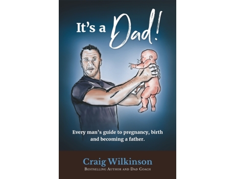 Livro It's A Dad!: Every man's guide to pregnancy, childbirth and becoming a father Mr. Craig Wilkinson (Inglês)