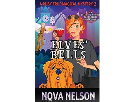 Livro Elves Bells An Eastwind Witches Paranormal Cozy Mystery A Ruby True Magical Mystery de Nova Nelson (Inglês)