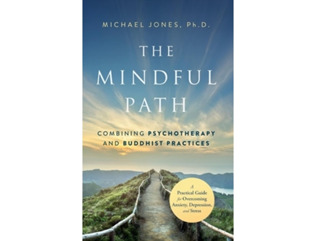 Livro The Mindful Path Combining Psychotherapy and Buddhist Practices de Michael Jones (Inglês - Capa Dura)