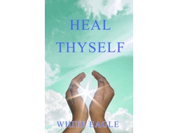 Livro Heal Thyself de White Eagle (Inglês)