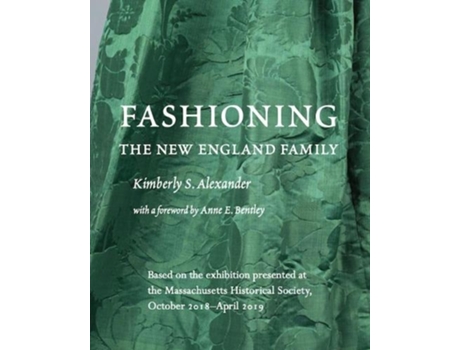 Livro fashioning the new england family de kimberly s. alexander (inglês)