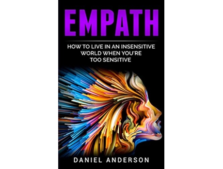 Livro Empath How to live in an insensitive world when youre too sensitive Mastery Emotional Intelligence and Soft Skills de Daniel Anderson (Inglês)