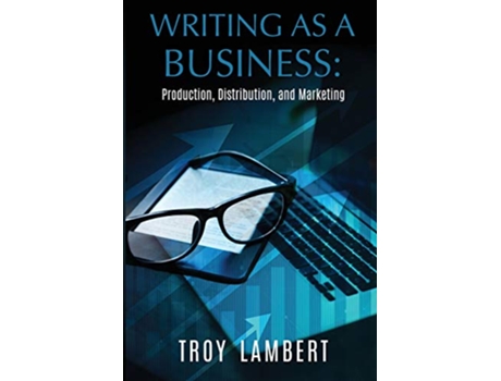 Livro Writing as a Business Production Distribution and Marketing de Troy Lambert (Inglês)