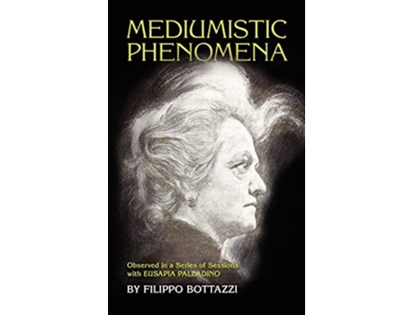 Livro Mediumistic Phenomena Observed in a Series of Sessions with Eusapia Palladino de Filippo Bottazzi (Inglês)