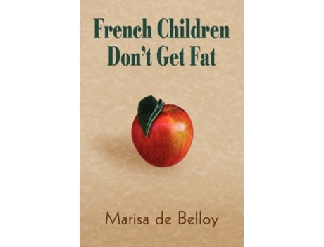 Livro French Children Don't Get Fat Marisa de Belloy (Inglês)