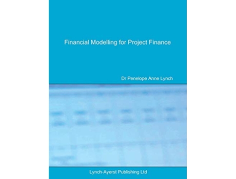 Livro Financial Modelling for Project Finance Prefinancial close cashflow modelling in Excel 001 Lac Finance Texts de Penelope A Lynch (Inglês)