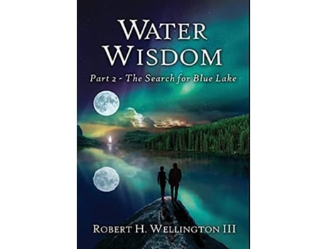 Livro Water Wisdom The Search For Blue Lake De Robert H Wellington (inglês - Capa Dura)