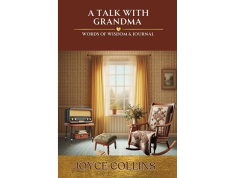 Livro A TALK WITH GRANDMA- WORDS OF WISDOM amp JOURNAL de Joyce Collins (Inglês)
