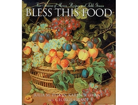 Livro bless this food de julia m. pitkin,george grant,karen b grant (inglês)