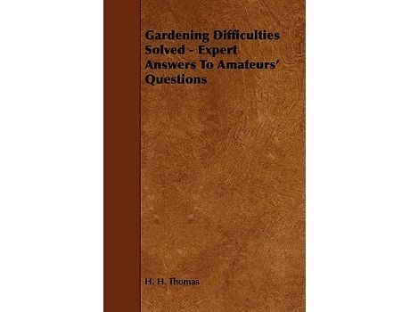 Livro Gardening Difficulties Solved Expert Answers to Amateurs Questions de H H Thomas (Inglês)